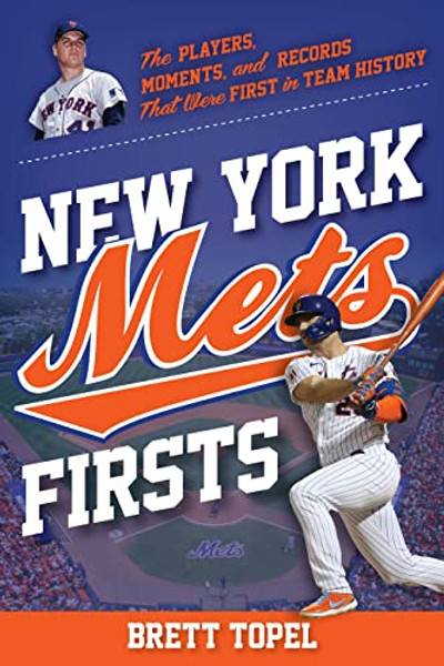 New York Mets Firsts: The Players, Moments, and Records That Were First in Team History By Brett Topel - Paperback