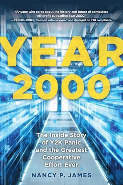 Year 2000: The Inside Story of Y2K Panic and the Greatest Cooperative Effort Ever By Nancy P. James - Paperback