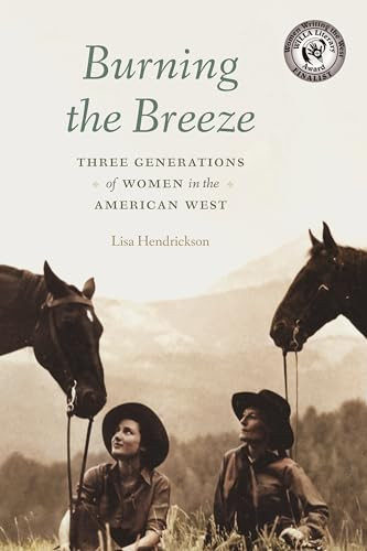 Burning the Breeze: Three Generations of Women in the American West By Lisa Hendrickson - Paperback