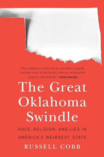 The Great Oklahoma Swindle: Race, Religion, and Lies in America's Weirdest State By Russell Cobb - Paperback