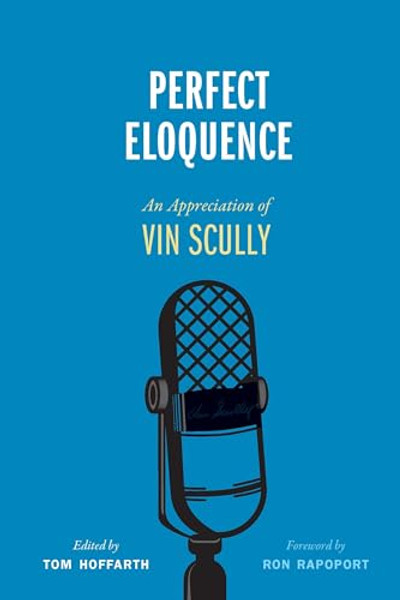 Perfect Eloquence: An Appreciation of Vin Scully By Tom Hoffarth - Hardcover