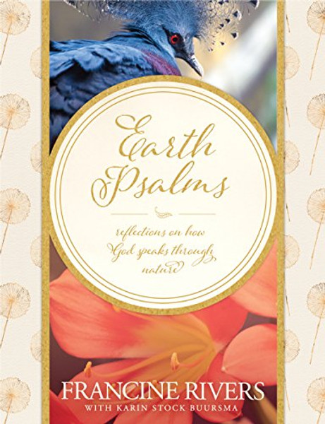 Earth Psalms: Reflections on How God Speaks Through Nature By Francine Rivers - Hardcover