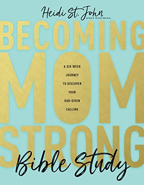 Becoming Momstrong Bible Study: A Six-Week Journey to Discover Your God-Given Calling By St John Heidi - Paperback