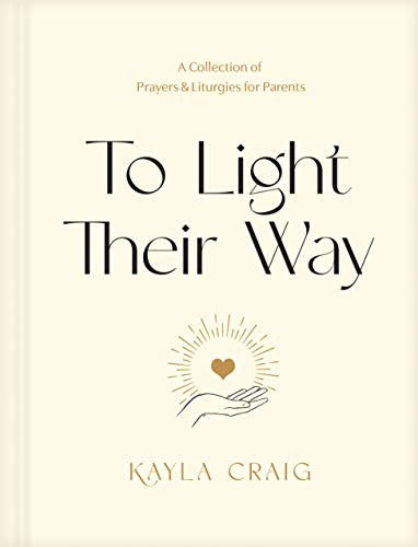 To Light Their Way: A Collection of Prayers and Liturgies for Parents By Kayla Craig - Hardcover