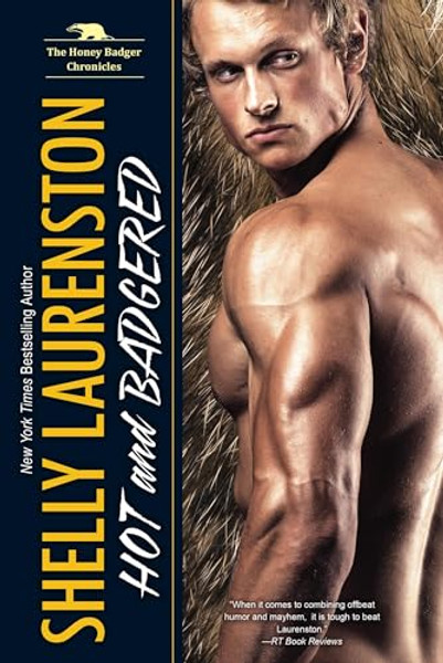 Hot and Badgered: A Honey Badger Shifter Romance By Shelly Laurenston - Paperback
