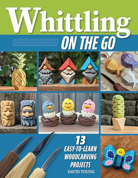 Whittling on the Go: 13 Easy-To-Learn Woodcarving Projects By David Young - Paperback