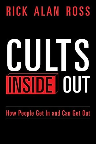 Cults Inside Out: How People Get In and Can Get Out By Rick Alan Ross - Paperback