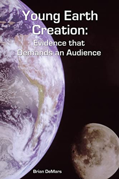 Young Earth Creation: Evidence that Demands an Audience By Brian Demars - Paperback