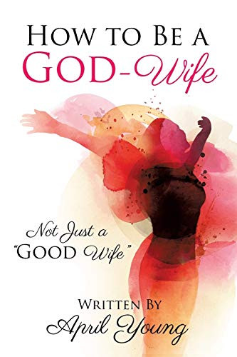 How to Be a God-Wife By April Young - Paperback
