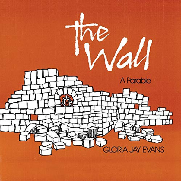 The Wall: A Parable By Gloria Jay Evans - Paperback