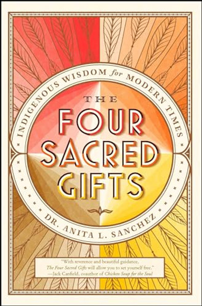 The Four Sacred Gifts: Indigenous Wisdom for Modern Times By Anita L. Sanchez - Paperback
