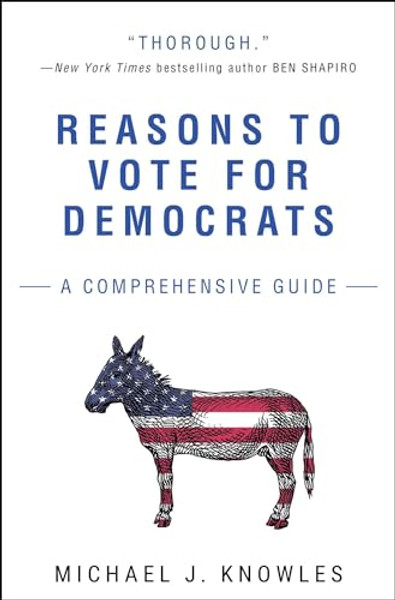 Reasons to Vote for Democrats: A Comprehensive Guide By Michael J. Knowles - Paperback