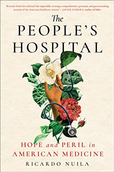 The People's Hospital: Hope and Peril in American Medicine By Ricardo Nuila - Hardcover