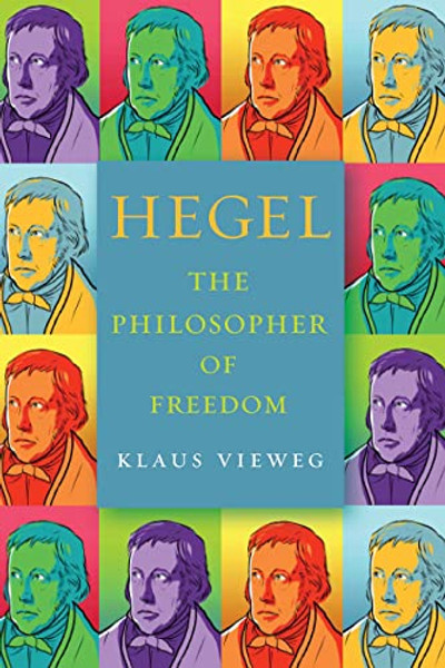 Hegel: The Philosopher of Freedom By Klaus Vieweg - Hardcover Hegel: The Philosopher of Freedom By Klaus Vieweg - Hardcover