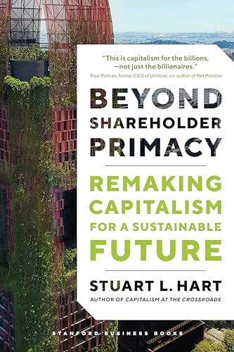 Beyond Shareholder Primacy: Remaking Capitalism for a Sustainable Future By Stuart Hart - Hardcover