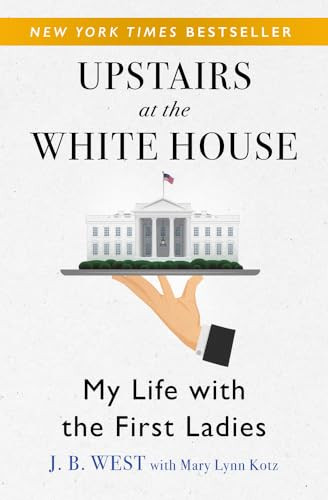 Upstairs at the White House: My Life with the First Ladies By J. B. West - Paperback