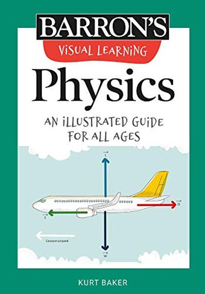 Visual Learning: Physics: An Illustrated Guide for All Ages By Barron's Educational Series - Paperback