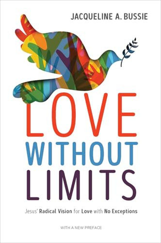 Love Without Limits: Jesus' Radical Vision for Love with No Exceptions By Jacqueline A. Bussie - Paperback