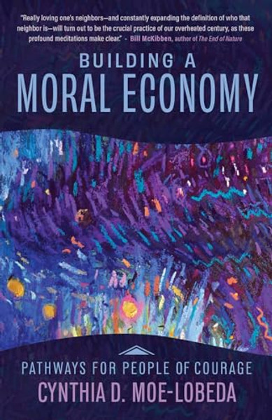 Building a Moral Economy: Pathways for People of Courage By Cynthia D. Moe-Lobeda - Paperback