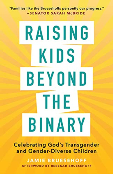 Raising Kids Beyond the Binary: Celebrating God's Transgender and Gender-Diverse Children By Jamie Bruesehoff - Paperback