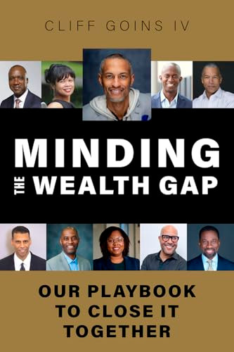 Minding the Wealth Gap: Our Playbook to Close It Together By Cliff Goins - Hardcover