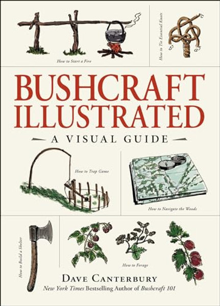 Bushcraft Illustrated: A Visual Guide By Dave Canterbury - Hardcover