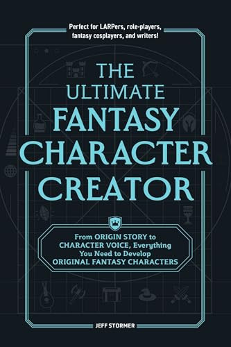 The Ultimate Fantasy Character Creator: From Origin Story to Character Voice, Everything You Need to Develop Original Fantasy Characters By Jeff Stormer - Paperback
