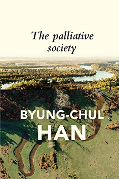 The Palliative Society: Pain Today By Byung-Chul Han - Paperback