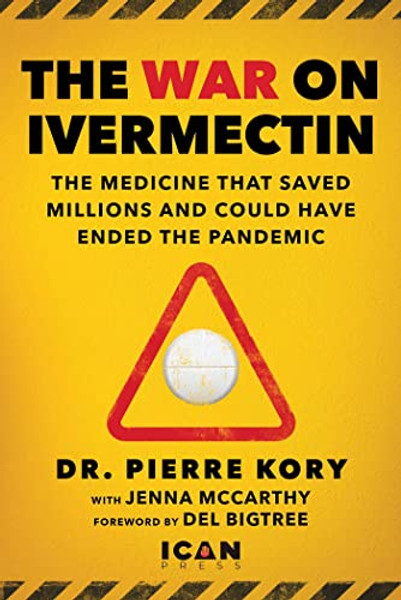 War on Ivermectin: The Medicine That Saved Millions and Could Have Ended the Pandemic By Pierre Kory - Hardcover