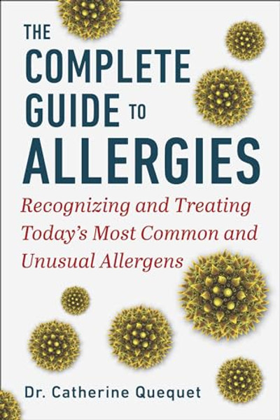 The Complete Guide to Allergies: Recognizing and Treating Today's Most Common and Unusual Allergens By Catherine Ququet - Hardcover