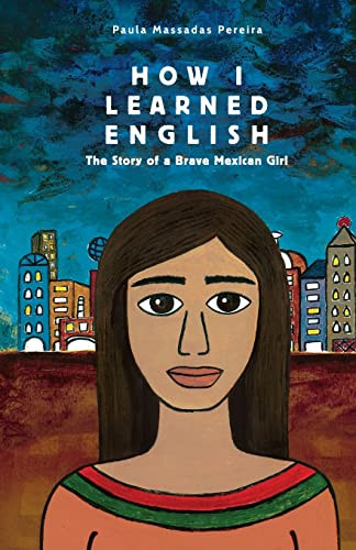 How I Learned English: The Story of a Brave Mexican Girl By Paula Massadas Pereira - Paperback