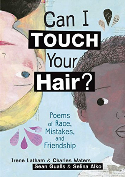 Can I Touch Your Hair?: Poems of Race, Mistakes, and Friendship By Irene Latham - Hardcover