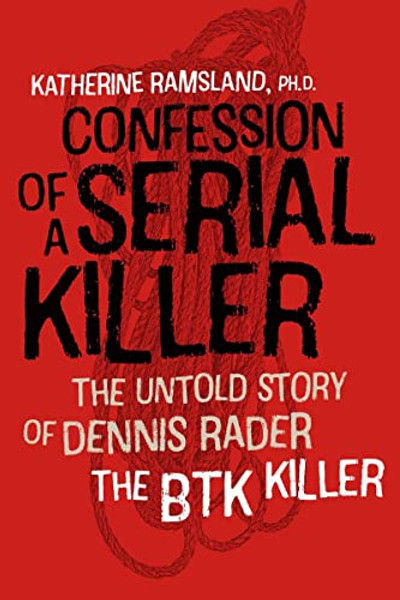 Confession of a Serial Killer: The Untold Story of Dennis Rader, the Btk Killer By Katherine Ramsland - Paperback Confession of a Serial Killer: The Untold Story of Dennis Rader, the Btk Killer By Katherine Ramsland - Paperback