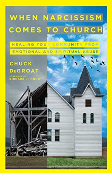 When Narcissism Comes to Church: Healing Your Community From Emotional and Spiritual Abuse By Chuck Degroat - Paperback