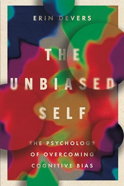 The Unbiased Self: The Psychology of Overcoming Cognitive Bias By Erin Devers - Paperback