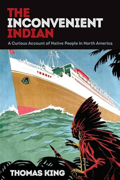 The Inconvenient Indian: A Curious Account of Native People in North America By Thomas King - Paperback The Inconvenient Indian: A Curious Account of Native People in North America By Thomas King - Paperback