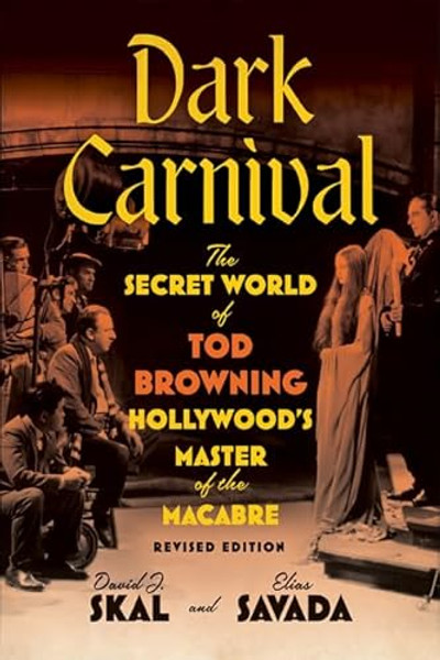 Dark Carnival: The Secret World of Tod Browning, Hollywood's Master of the Macabre By David J. Skal - Paperback