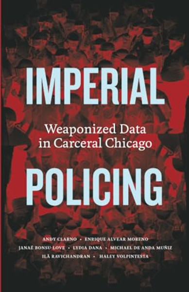 Imperial Policing: Weaponized Data in Carceral Chicago By Andy Clarno - Paperback