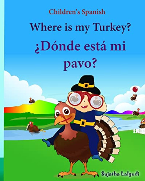 Children's Spanish: Where is my Turkey. Donde esta mi pavo (Thanksgiving book): Children's Picture book English-Spanish (Bilingual Edition By Sujatha Lalgudi - Paperback