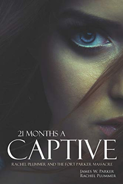 21 Months a Captive: Rachel Plummer and the Fort Parker Massacre (Annotated) By James W. Parker - Paperback