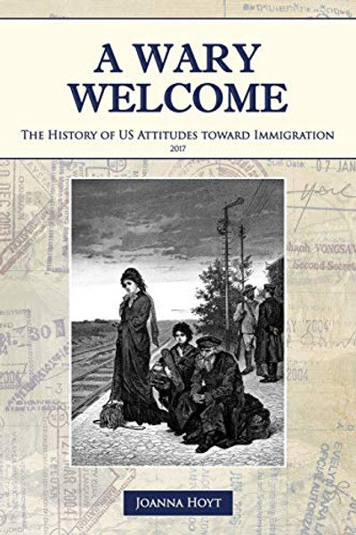A Wary Welcome: The History of US Attitudes toward Immigration By Joanna Michal Hoyt - Paperback