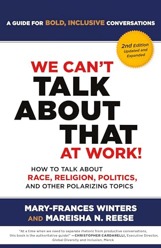 We Can't Talk about That at Work! Second Edition: How to Talk about Race, Religion, Politics, and Other Polarizing Topics By Mary-Frances Winters - Paperback