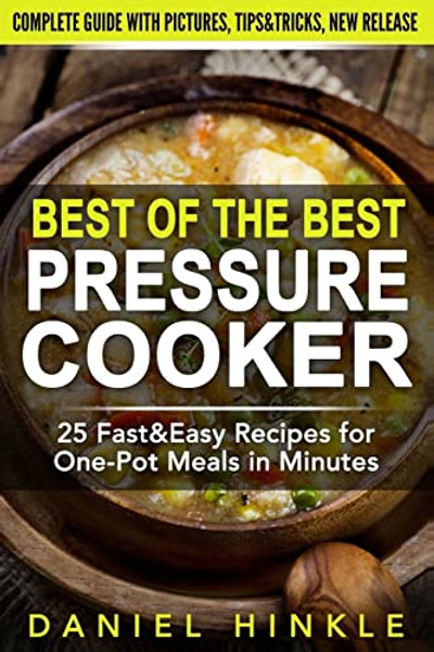Best Of The Best Pressure Cooker: 25 Fast & Easy Recipes for One-Pot Meals in Minutes By Marvin Delgado - Paperback