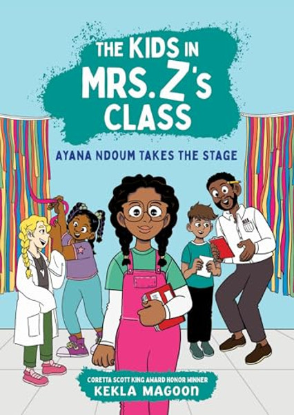 The Kids in Mrs. Z's Class: Ayana Ndoum Takes the Stage By Kekla Magoon - Hardcover