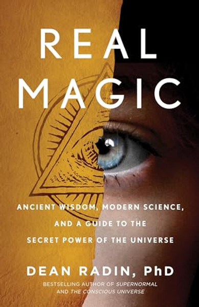 Real Magic: Ancient Wisdom, Modern Science, and a Guide to the Secret Power of the Universe By Dean Radin - Paperback