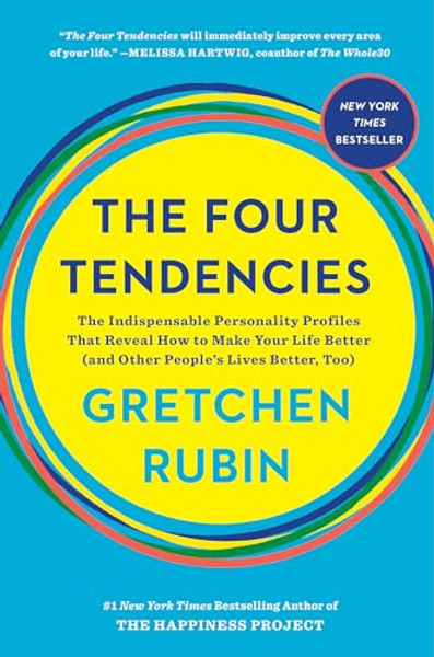 The Four Tendencies: The Indispensable Personality Profiles That Reveal How to Make Your Life Better (and Other People's Lives Better, Too) By Gretchen Rubin - Hardcover