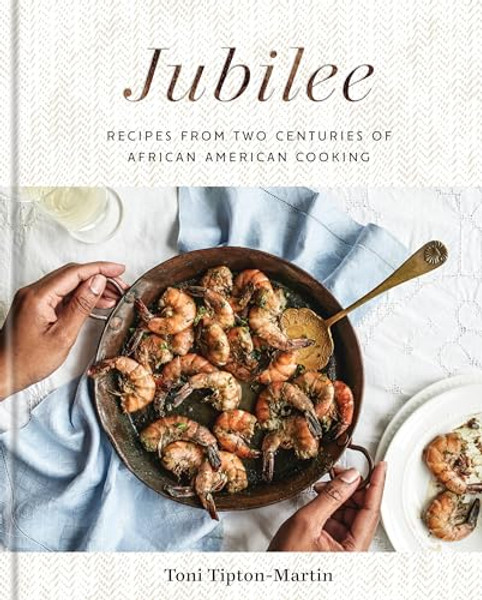 Jubilee: Recipes from Two Centuries of African American Cooking: A Cookbook By Toni Tipton-Martin - Hardcover Jubilee: Recipes from Two Centuries of African American Cooking: A Cookbook By Toni Tipton-Martin - Hardcover