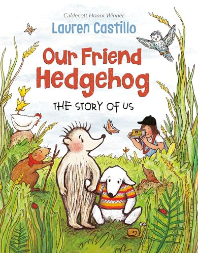 Our Friend Hedgehog: The Story of Us By Lauren Castillo - Hardcover