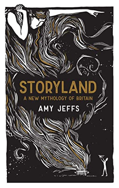 Storyland: A New Mythology of Britain By Amy Jeffs - Hardcover