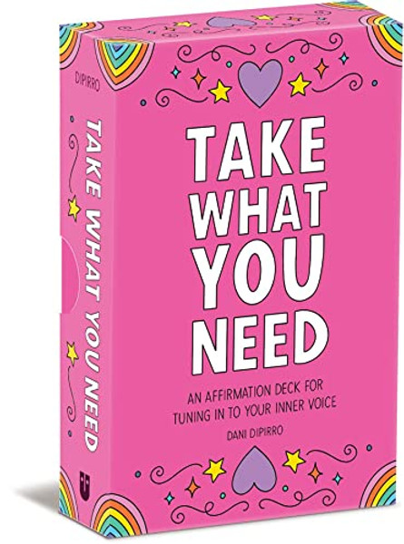 Take What You Need: An Affirmation Deck for Tuning in to Your Inner Voice By Dani Dipirro - Other